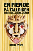 En fiende på tallriken : därför vill vi inte äta allt