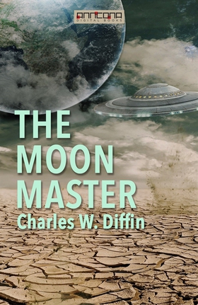 The Moon Master (e-bok) av Charles W. Diffin