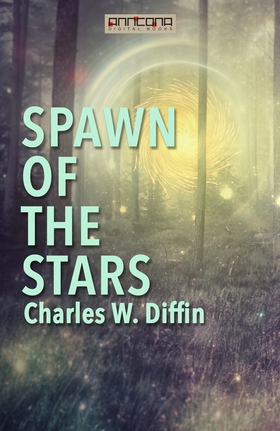 Spawn of the Stars (e-bok) av Charles W. Diffin
