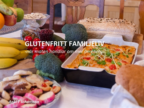 Glutenfritt familjeliv: När maten handlar om mer än energi (e-bok) av Anki T. Johansson