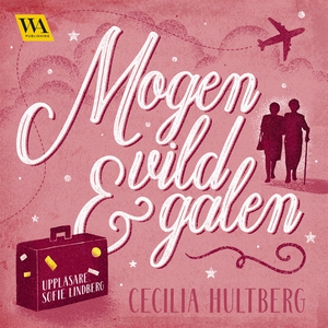 Mogen, vild och galen (ljudbok) av Cecilia Hult