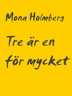 Tre är en för mycket (e-bok) av Mona Holmberg