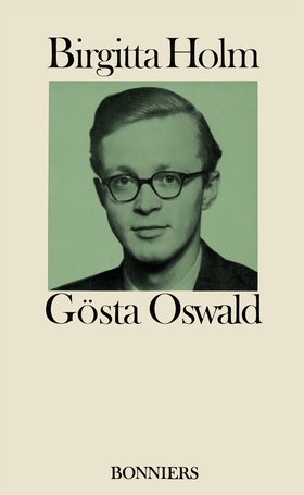 Gösta Oswald : hans liv och verk och hans förbi