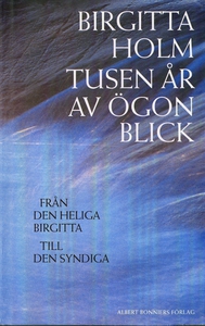 Tusen år av ögonblick : Från den heliga Birgitt