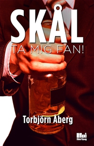 Skål, ta mig fan! (e-bok) av Torbjörn Åberg