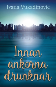 Innan ankorna drunknar (e-bok) av Ivana Vukadin