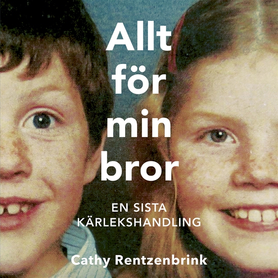Allt för min bror : en sista kärlekshandling