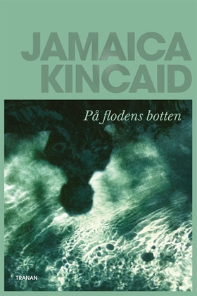 På flodens botten (e-bok) av Jamaica Kincaid