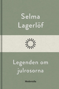 Legenden om julrosorna (e-bok) av Selma Lagerlö