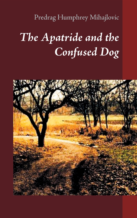 The Apatride and the Confused Dog (e-bok) av Predrag Humphrey Mihajlovic