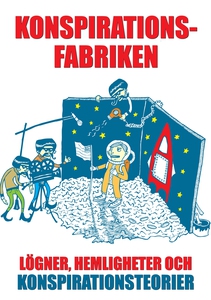 Konspirationsfabriken : lögner, hemligheter och