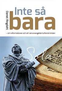 INTE SÅ BARA - om reformationen och att vara ev