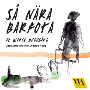 Så nära barfota (ljudbok) av Marie Hedegård