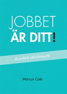 Jobbet är ditt! - En praktisk jobbsökarguide (e