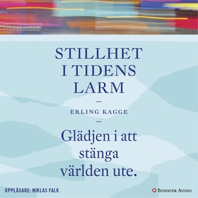 Stillhet i tidens larm : Glädjen i att stänga v