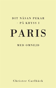 Dit näsan pekar - på kryss i Paris med omnejd (