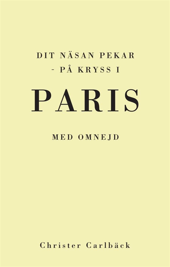 Dit näsan pekar - på kryss i Paris med omnejd (e-bok) av Christer Carlbäck