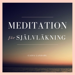 Meditation för självläkning (ljudbok) av Caisa