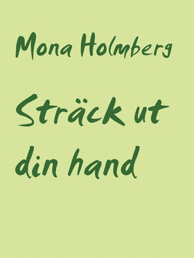 Sträck ut din hand (e-bok) av Mona Holmberg