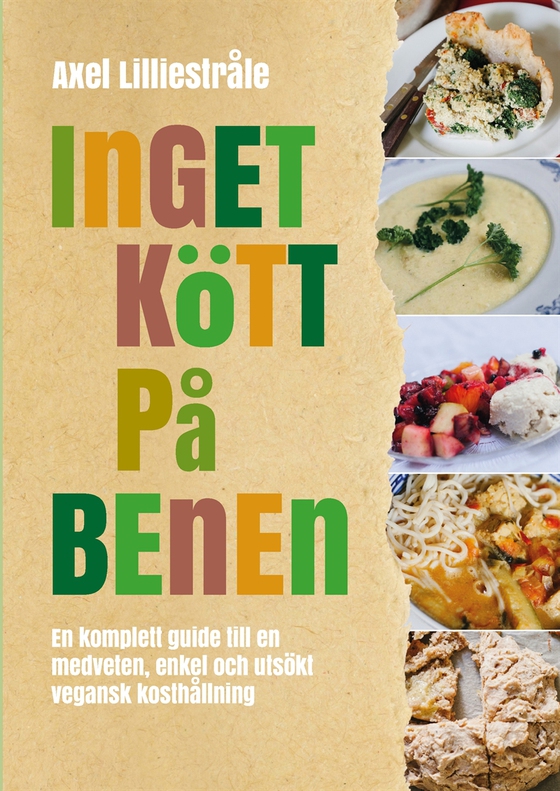 Inget kött på benen: En komplett guide till en medveten, enkel och utsökt vegansk kosthållning