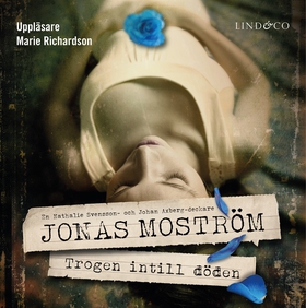 Trogen intill döden (ljudbok) av Jonas Moström