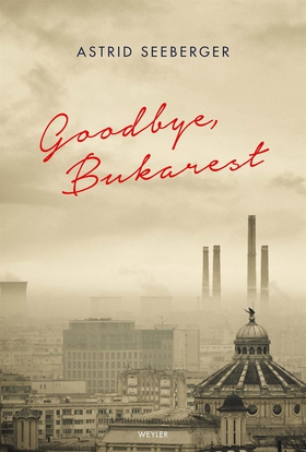 Goodbye, Bukarest (e-bok) av Astrid Seeberger
