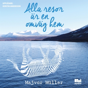 Alla resor är en omväg hem (ljudbok) av Majvor