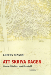 Att skriva dagen : Gunnar Björlings poetiska vä