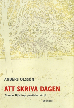 Att skriva dagen : Gunnar Björlings poetiska vä