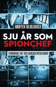 Sju år som spionchef – Terrorism, läckor och he