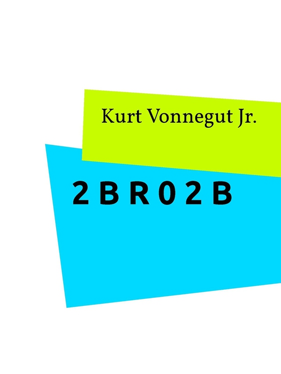 2 B R 0 2 B: En klassisk novell om livet (e-bok) av Kurt JR Vonnegut