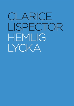 Hemlig lycka (e-bok) av Clarice Lispector