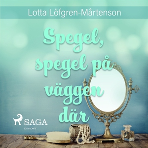 Spegel, spegel, på väggen dar (ljudbok) av Lott