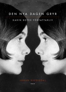 Den nya dagen gryr : Karin Boyes författarliv (