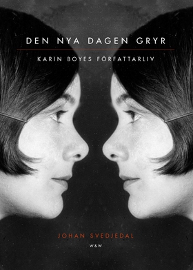 Den nya dagen gryr : Karin Boyes författarliv. 