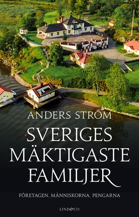 Sveriges mäktigaste familjer : företagen, männi