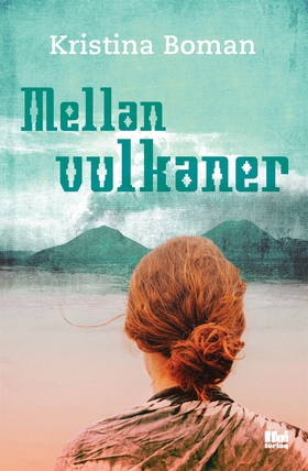 Mellan vulkaner (e-bok) av Kristina Boman