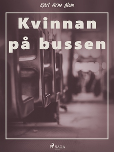 Kvinnan på bussen (e-bok) av Karl Arne Blom
