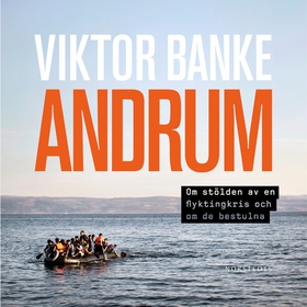Andrum : om stölden av en flyktingkris och om d