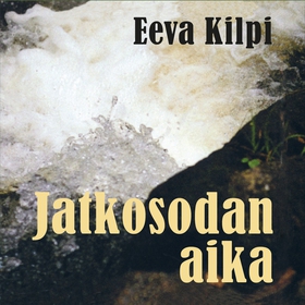 Jatkosodan aika (ljudbok) av Eeva Kilpi