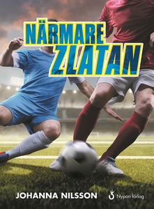 Närmare Zlatan (e-bok) av Johanna Nilsson