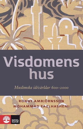 Visdomens hus : Muslimska idévärldar 600-2000 E