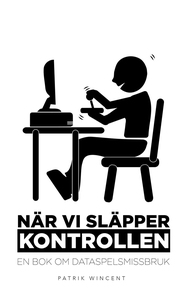 När vi släpper kontrollen : en bok om dataspels