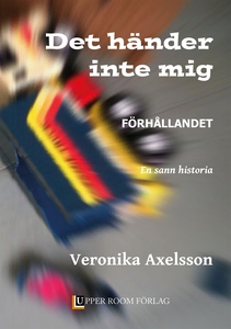 Det händer inte mig 1: FÖRHÅLLANDET. En sann hi