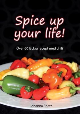Spice Up Your Life: Över 60 läckra recept med c