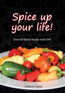 Spice Up Your Life: Över 60 läckra recept med c
