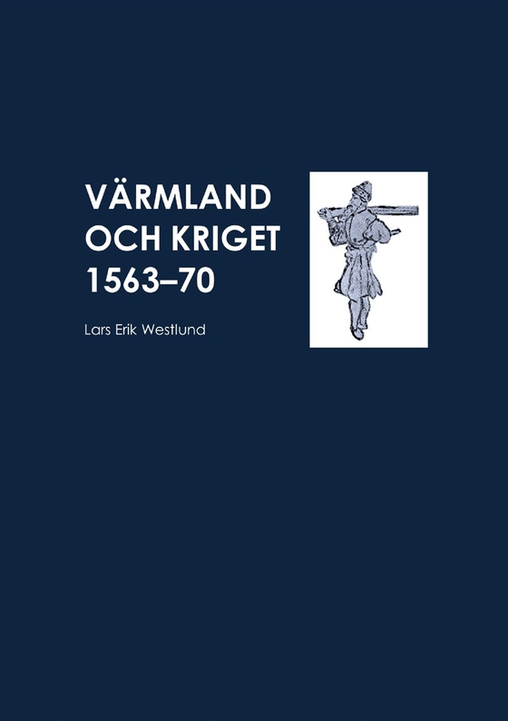 Värmland och kriget 1563-70 (e-bok) av Lars Erik Westlund
