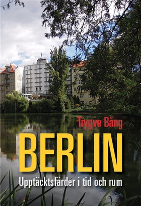 Berlin Upptäcktsfärder i tid och rum (e-bok) av