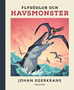 Flygödlor och havsmonster (e-bok) av Johan Eger