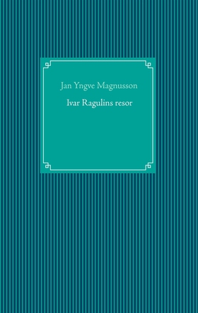 Ivar Ragulins resor (e-bok) av Jan Yngve Magnus